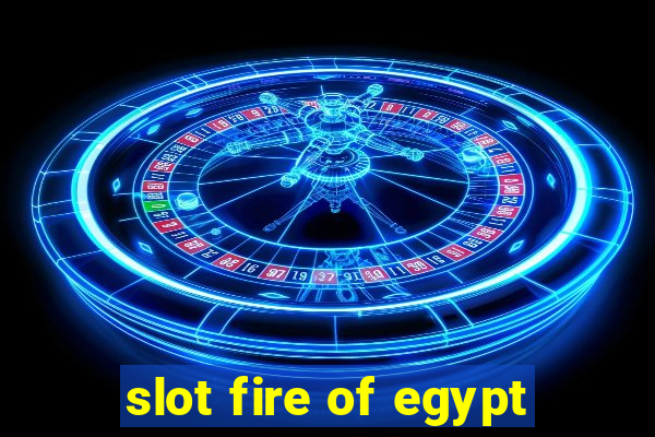 slot fire of egypt