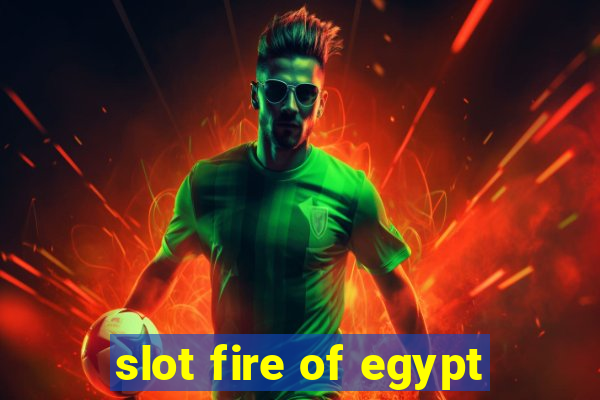 slot fire of egypt