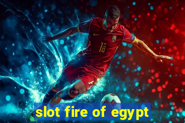 slot fire of egypt