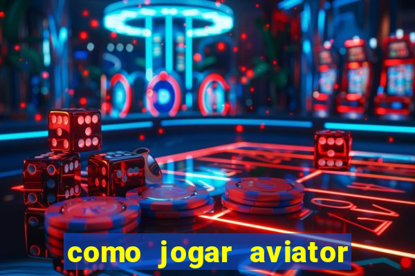 como jogar aviator é ganhar