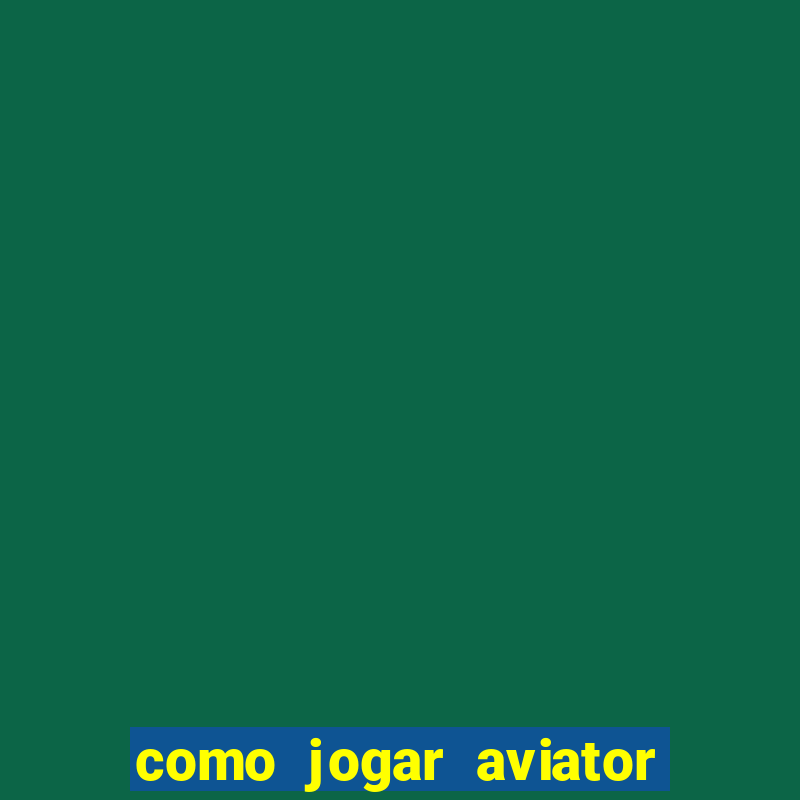 como jogar aviator é ganhar