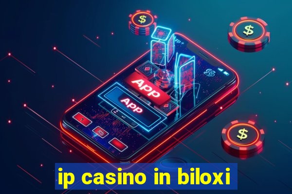 ip casino in biloxi