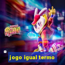 jogo igual termo