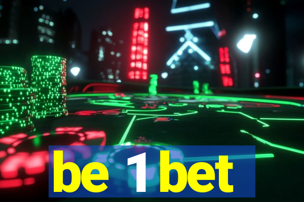 be 1 bet