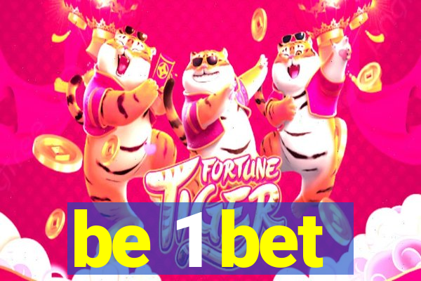 be 1 bet