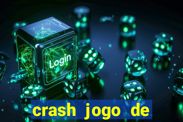 crash jogo de ganhar dinheiro