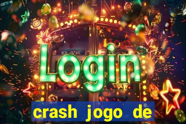 crash jogo de ganhar dinheiro