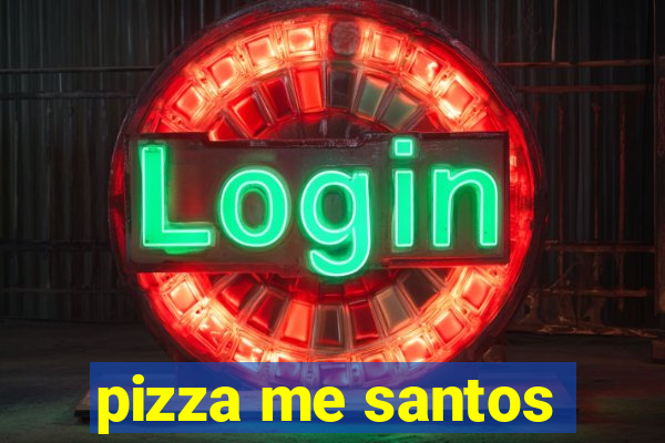 pizza me santos