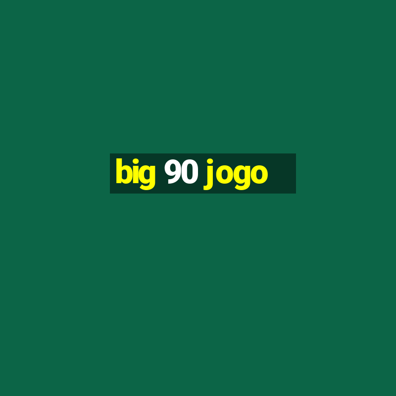 big 90 jogo