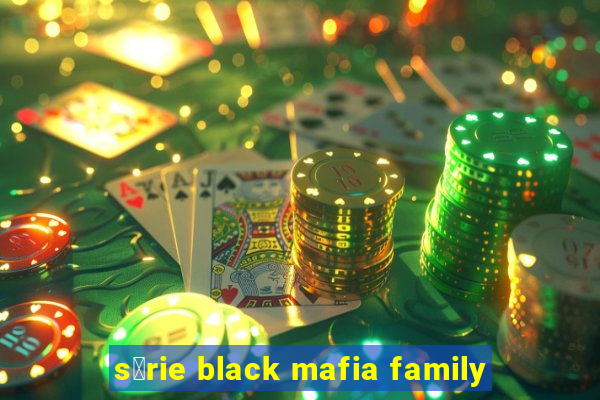 s茅rie black mafia family