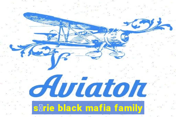 s茅rie black mafia family