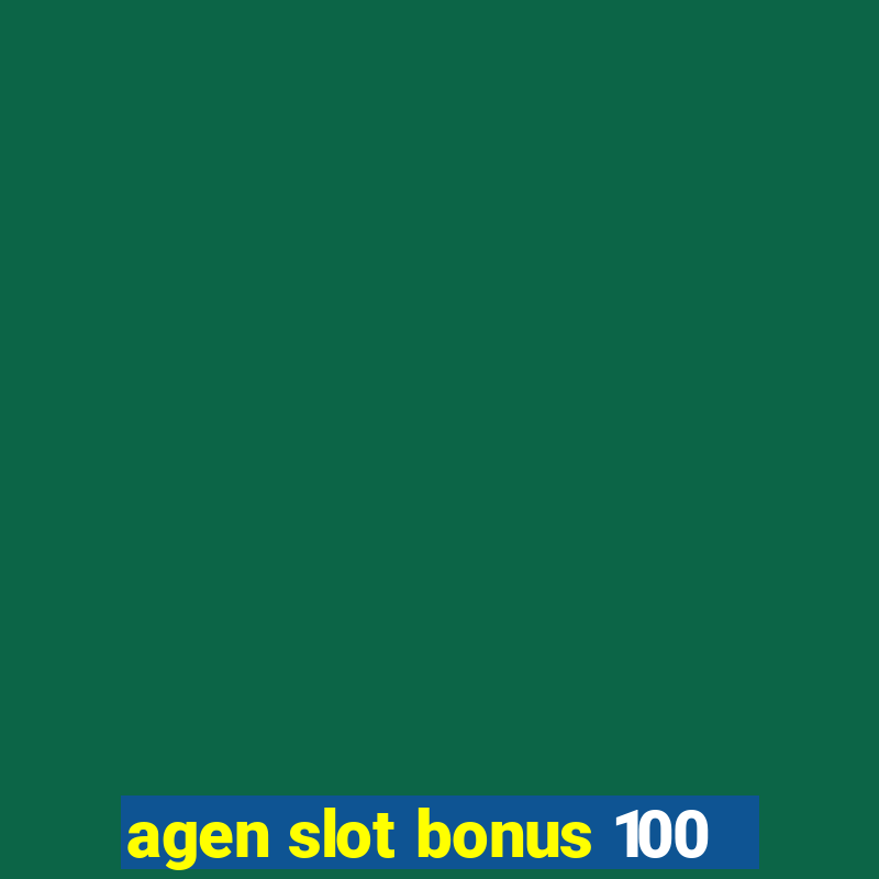 agen slot bonus 100