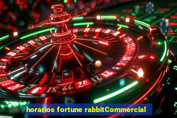 horarios fortune rabbitCommercial