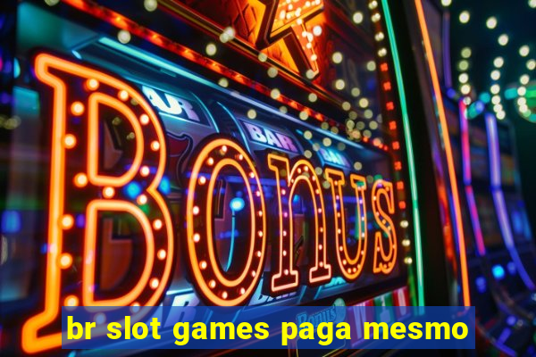 br slot games paga mesmo