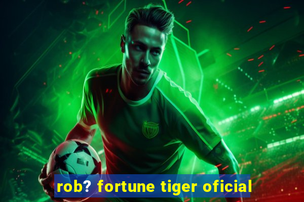 rob? fortune tiger oficial