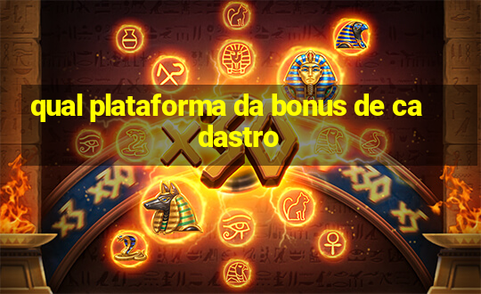 qual plataforma da bonus de cadastro