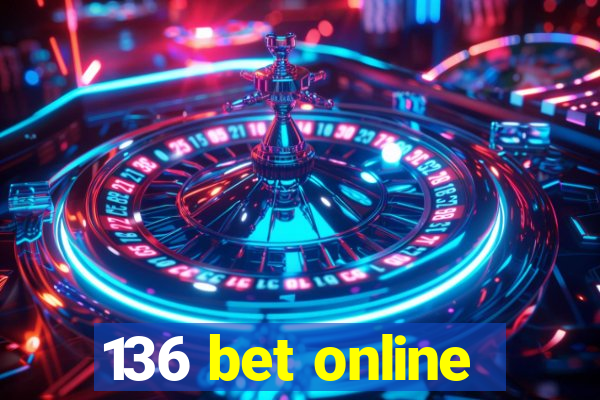 136 bet online