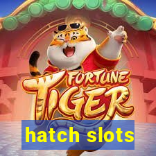 hatch slots