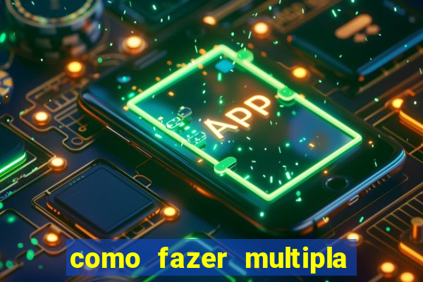 como fazer multipla na bet