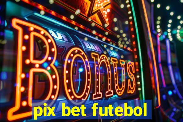 pix bet futebol