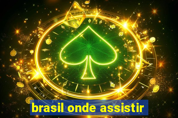 brasil onde assistir