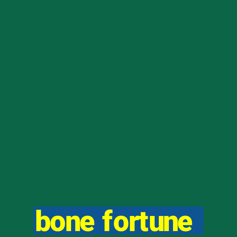 bone fortune