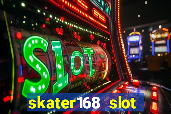 skater168 slot gacor gampang maxwin