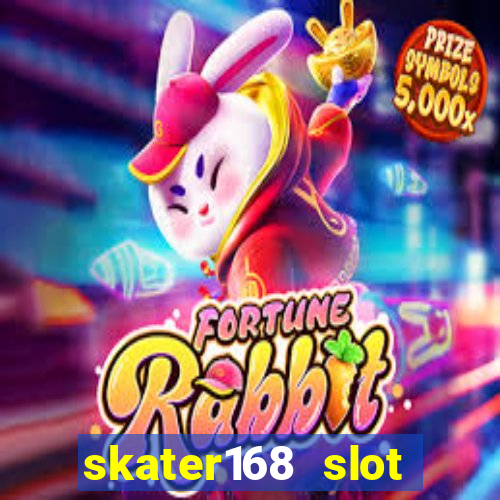 skater168 slot gacor gampang maxwin