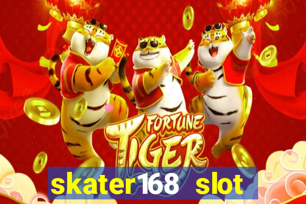 skater168 slot gacor gampang maxwin