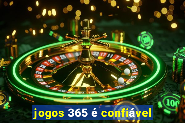 jogos 365 é confiável