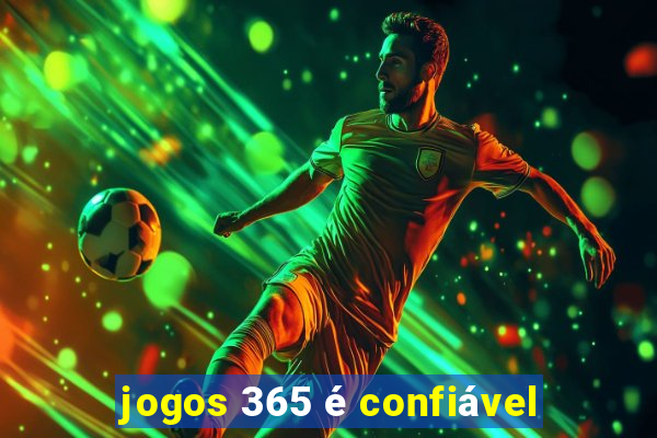 jogos 365 é confiável