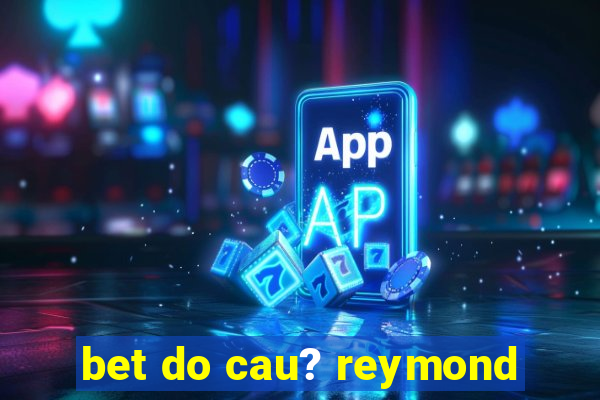 bet do cau? reymond