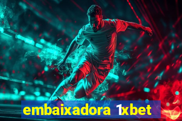 embaixadora 1xbet