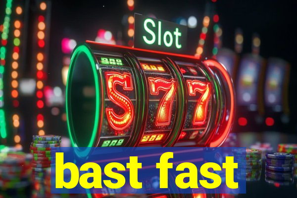 bast fast