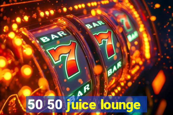 50 50 juice lounge