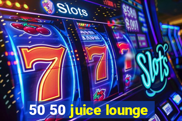 50 50 juice lounge