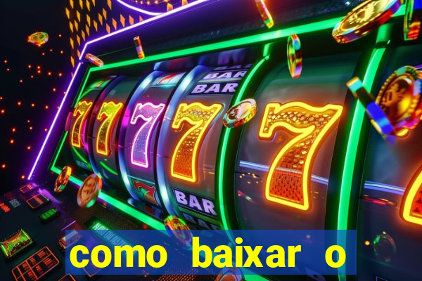 como baixar o aplicativo estrela bet