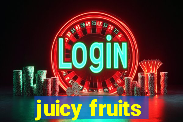 juicy fruits