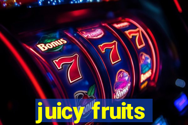 juicy fruits