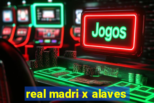 real madri x alaves