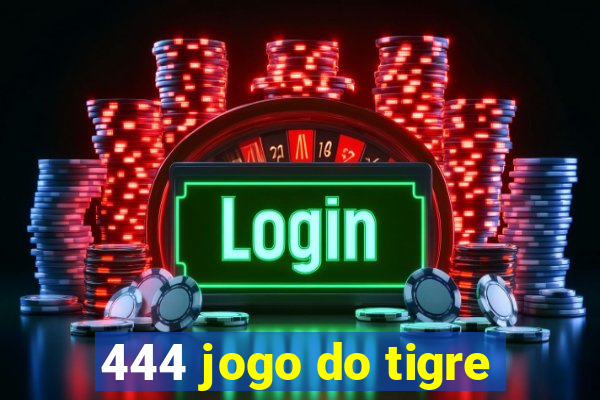 444 jogo do tigre