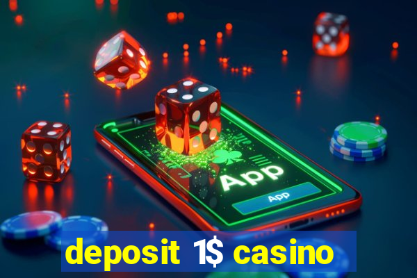 deposit 1$ casino