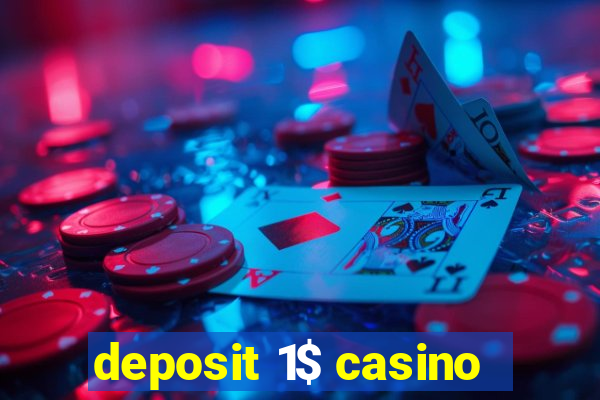 deposit 1$ casino