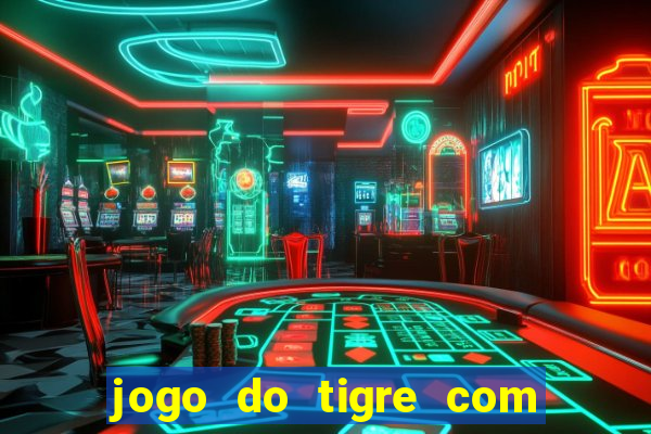 jogo do tigre com bonus gratis no cadastro