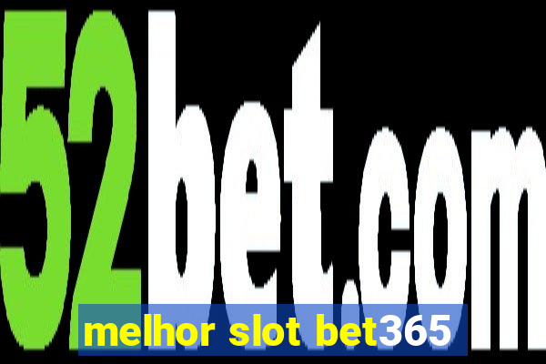 melhor slot bet365