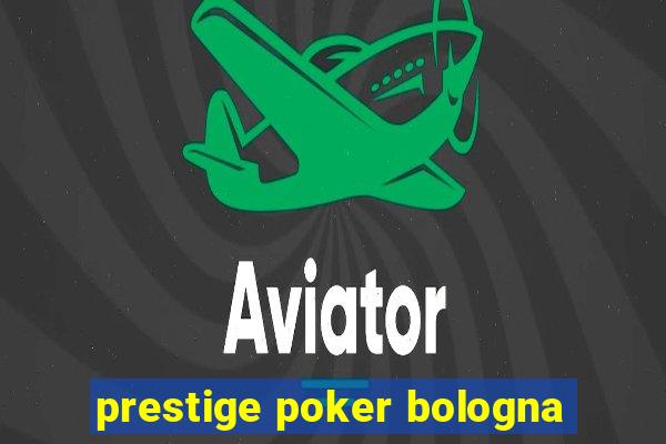 prestige poker bologna