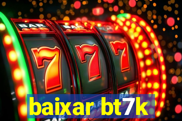 baixar bt7k