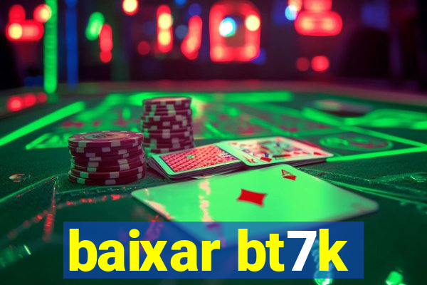 baixar bt7k