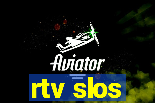 rtv slos