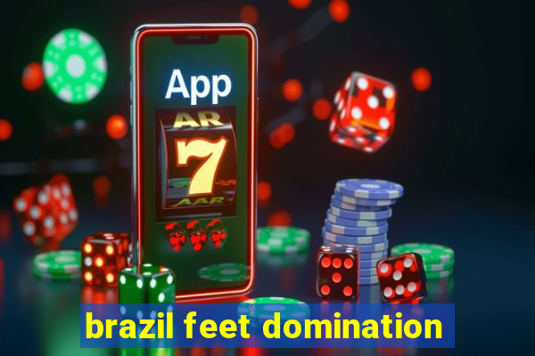 brazil feet domination